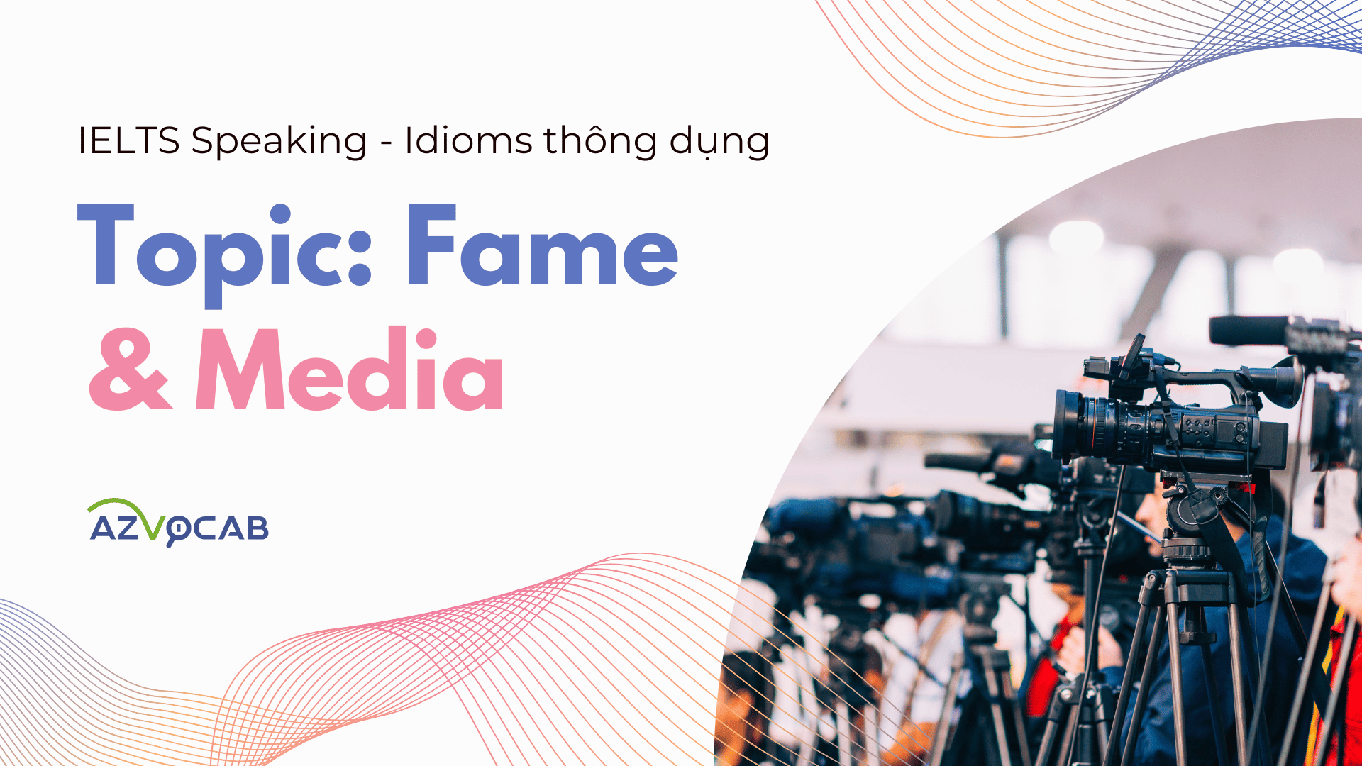 Thành ngữ IELTS Speaking Fame and Media
