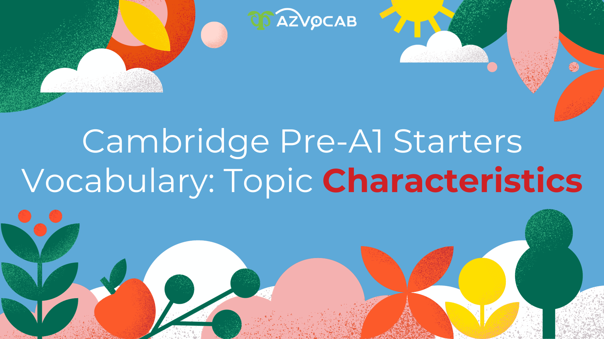 Cambridge Pre-A1 Starters Vocabulary: Topic Characteristics | azvocab.ai