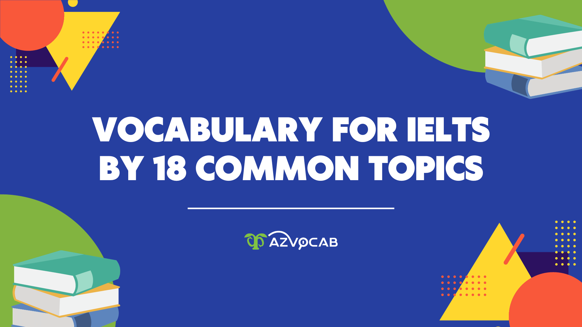 Vocabulary For Ielts By 18 Common Topics Azvocabai