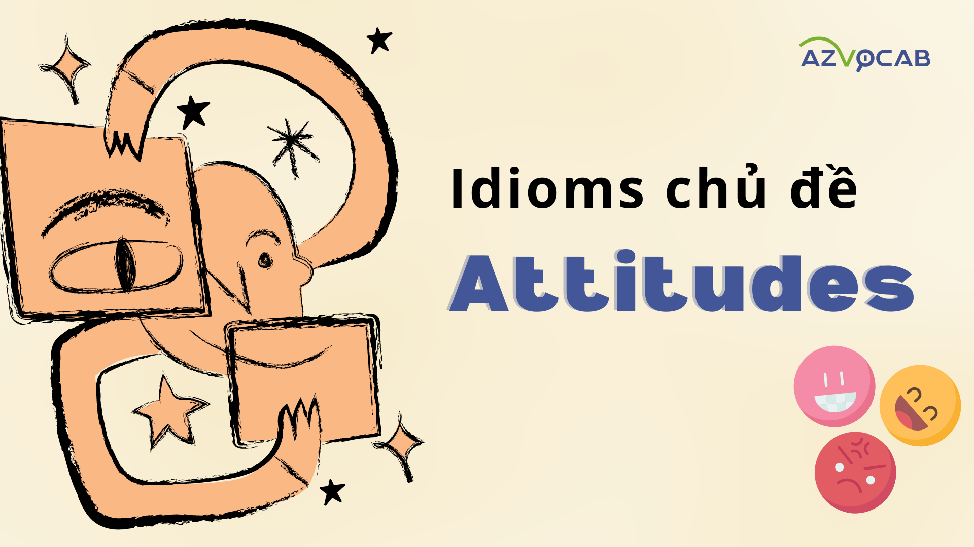 Tổng hợp Idioms thông dụng chủ đề Thái độ (Attitudes)