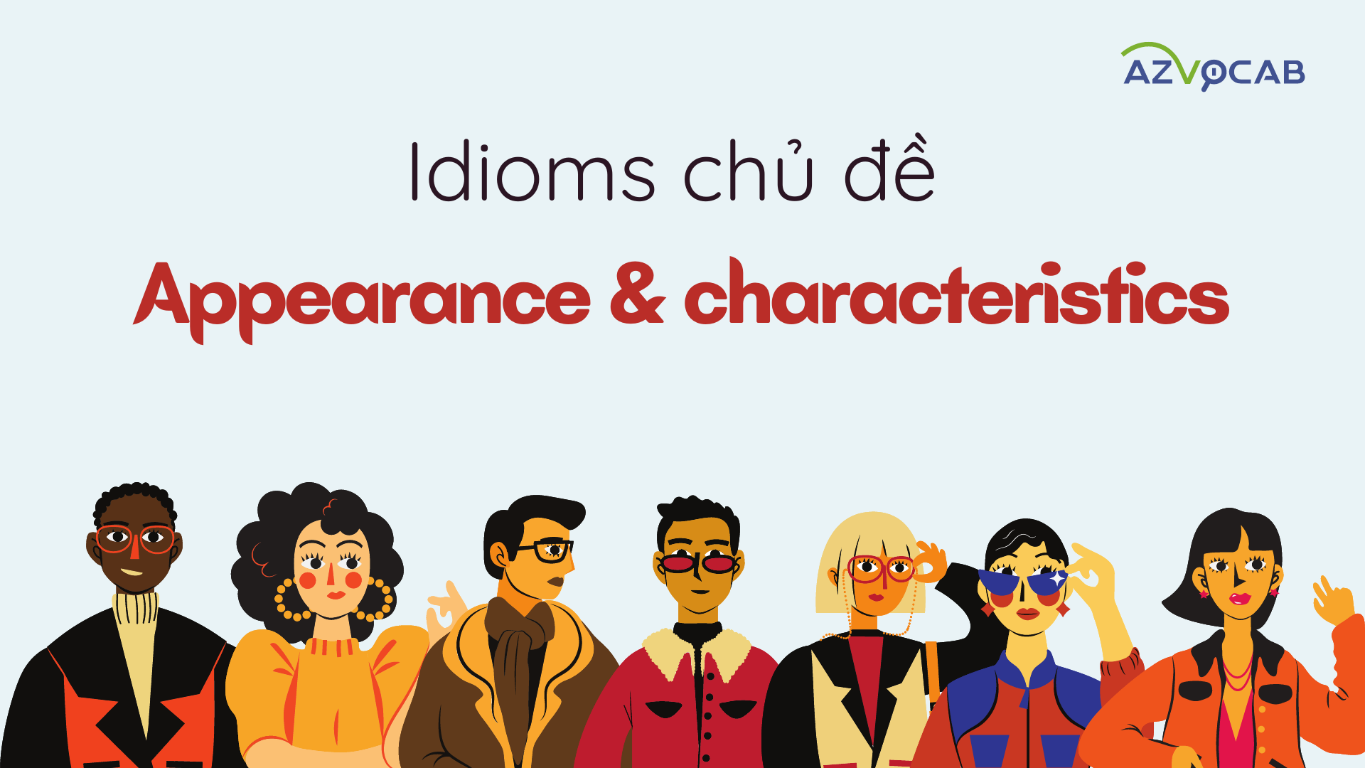 Tổng hợp Idioms thông dụng chủ đề Ngoại hình và tính cách (Appearance and characteristics)