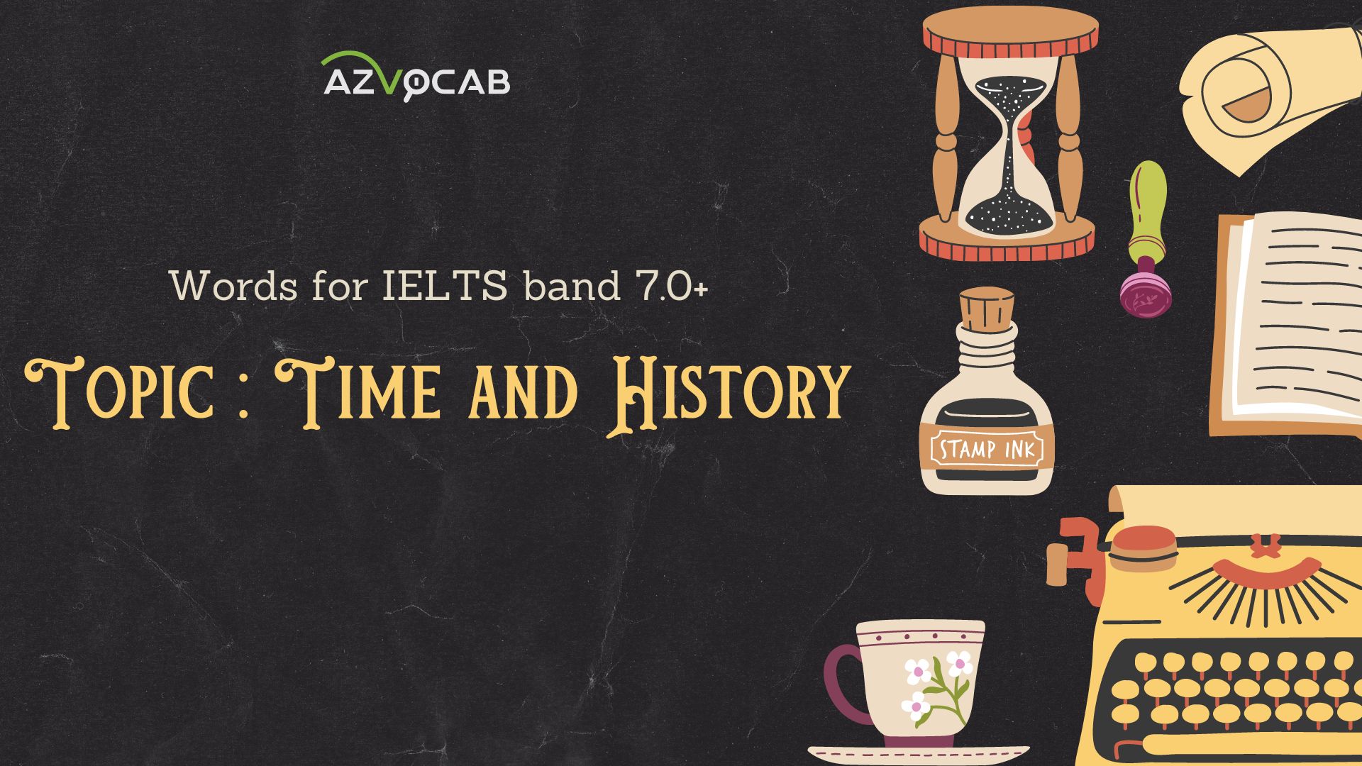 30+ IETLS Vocabulary band 7.0+ Topic Time and History