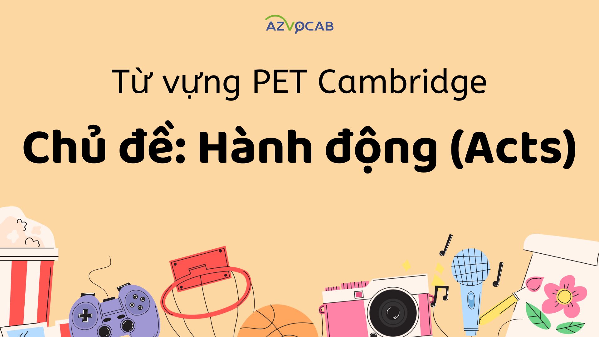 Từ vựng PET Cambridge theo chủ đề Hành động (Acts)