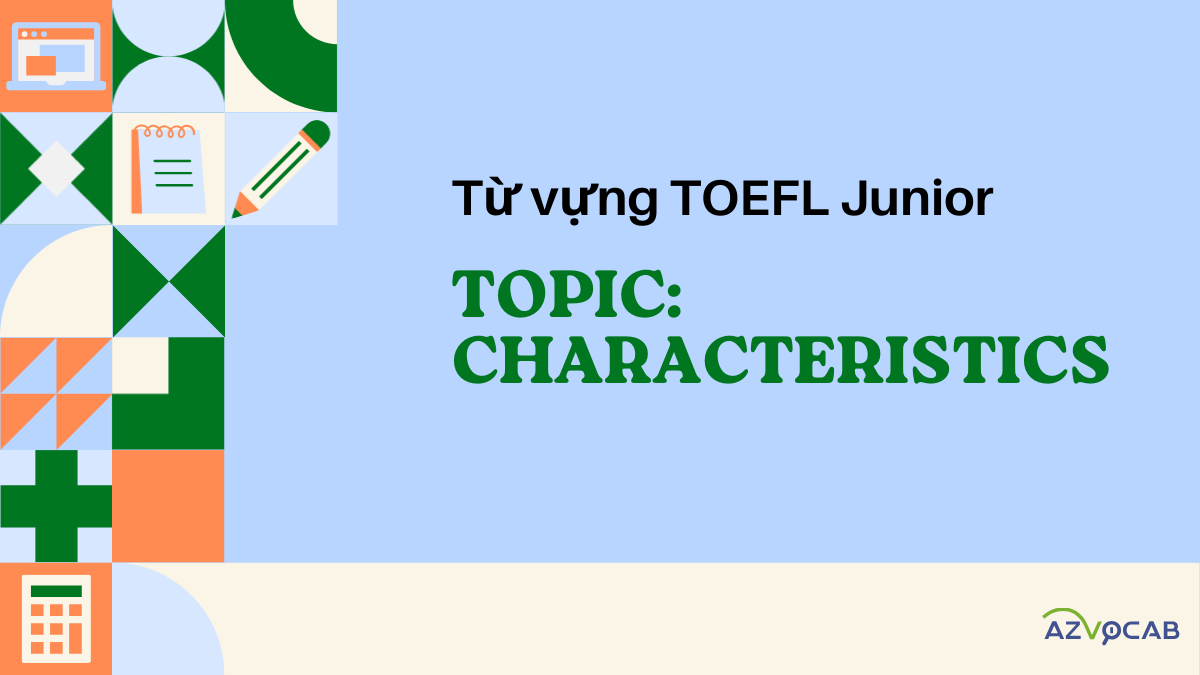 Từ vựng TOEFL Junior - Topic Characteristics