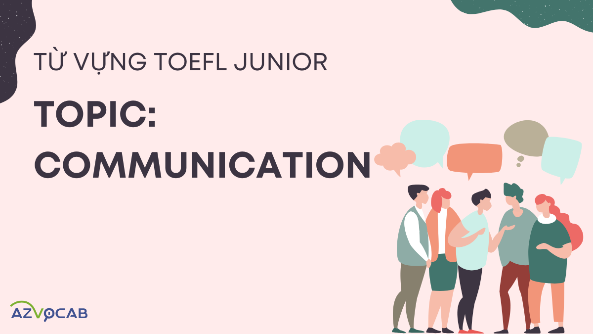 Từ vựng TOEFL Junior chủ đề Communication Giao tiếp