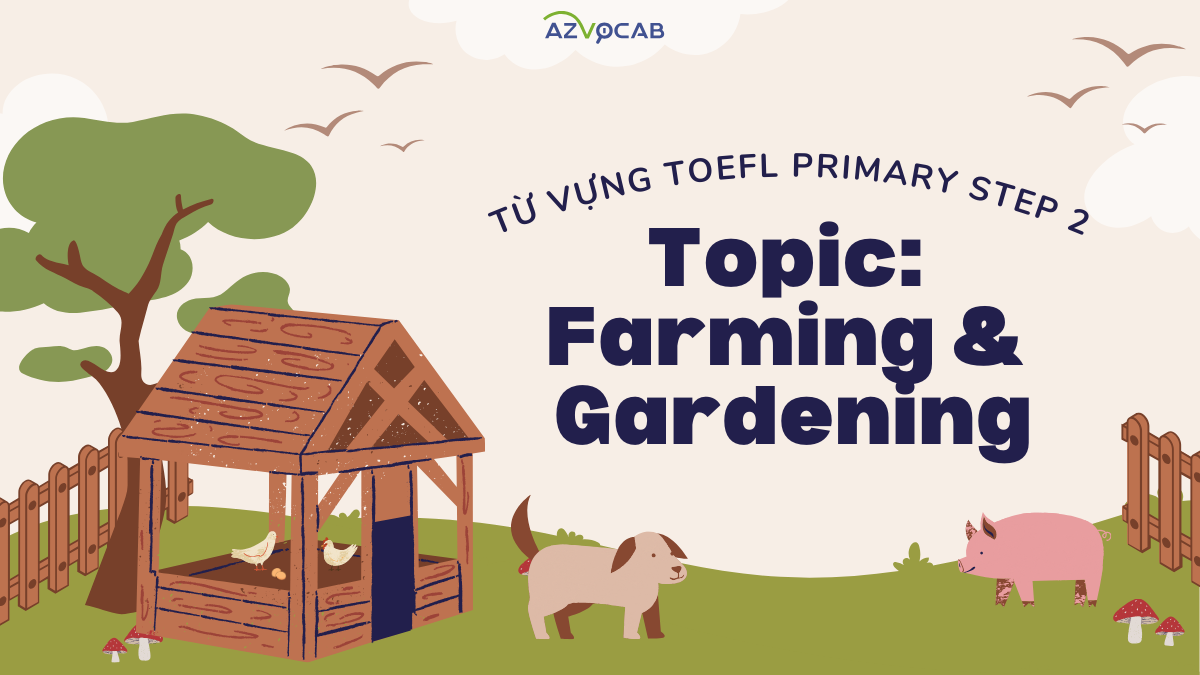 Từ vựng TOEFL Primary Step 2 theo chủ đề Nông nghiệp và Làm vườn (Farming and Gardening)