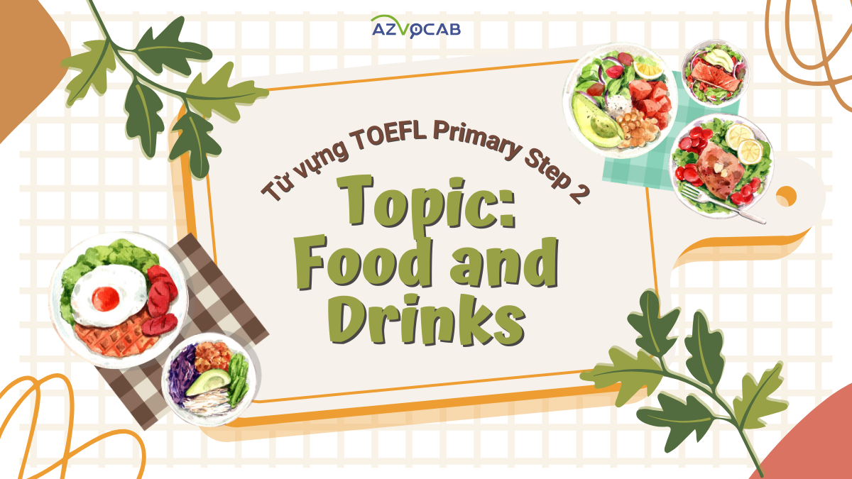 Từ vựng TOEFL Primary Step 2 Food and Drinks