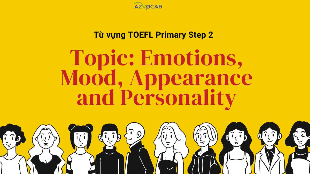 Từ vựng TOEFL Primary Step 2 theo chủ đề Cảm xúc, Tâm trạng, Ngoại hình và Tính cách (Emotions, Mood, Appearance and Personality)