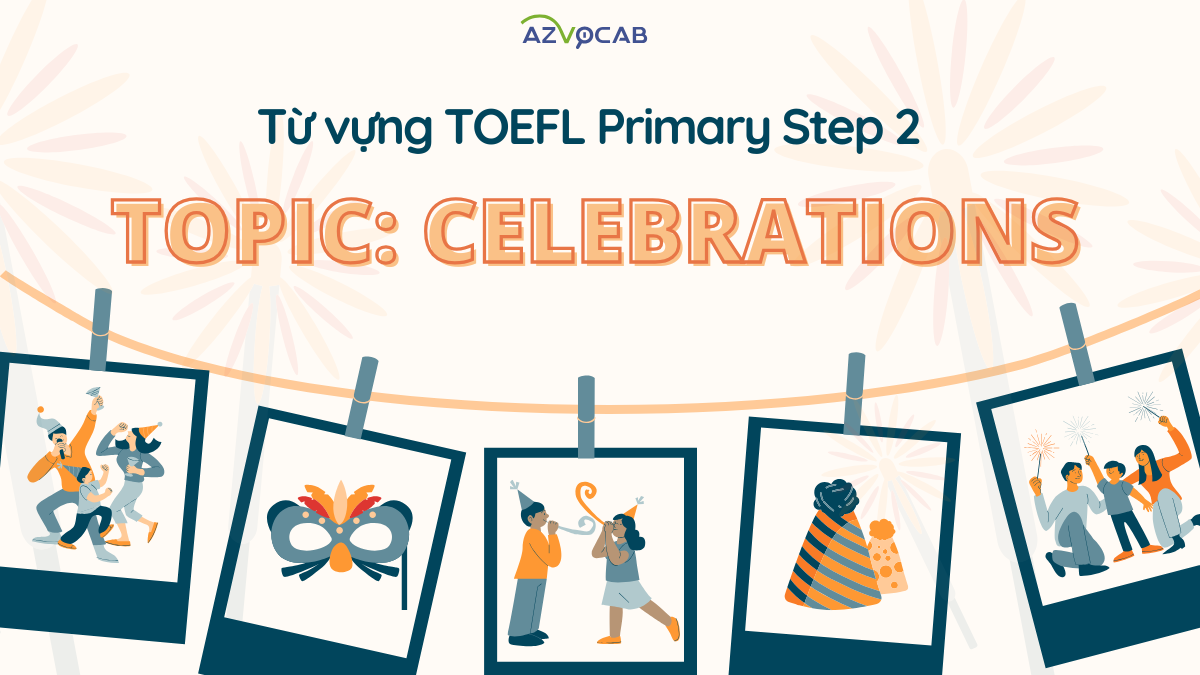 Từ vựng TOEFL Primary Step 2 theo chủ đề Lễ kỷ niệm (Celebrations)