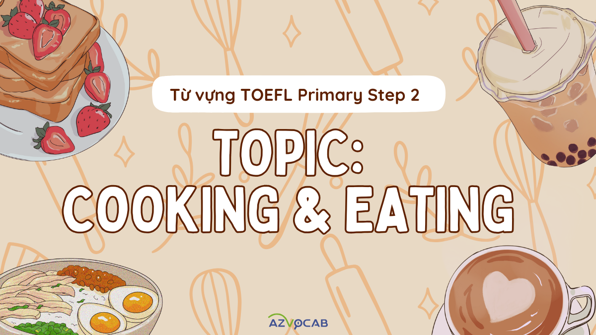 Từ vựng TOEFL Primary Step 2 theo chủ đề Nấu ăn và Ăn uống (Cooking and Eating)