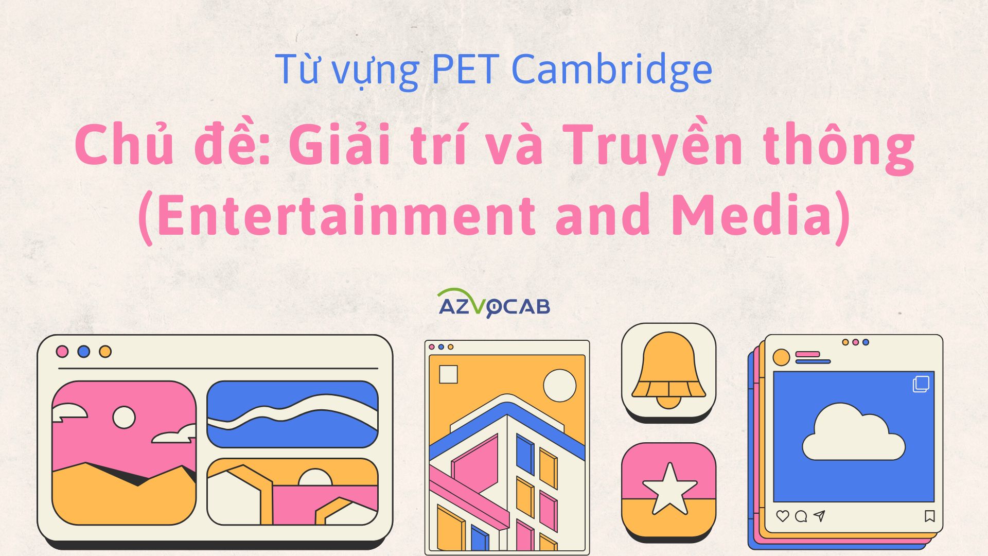 Từ vựng PET Cambridge theo chủ đề Giải trí và Truyền thông (Entertainment and Media)