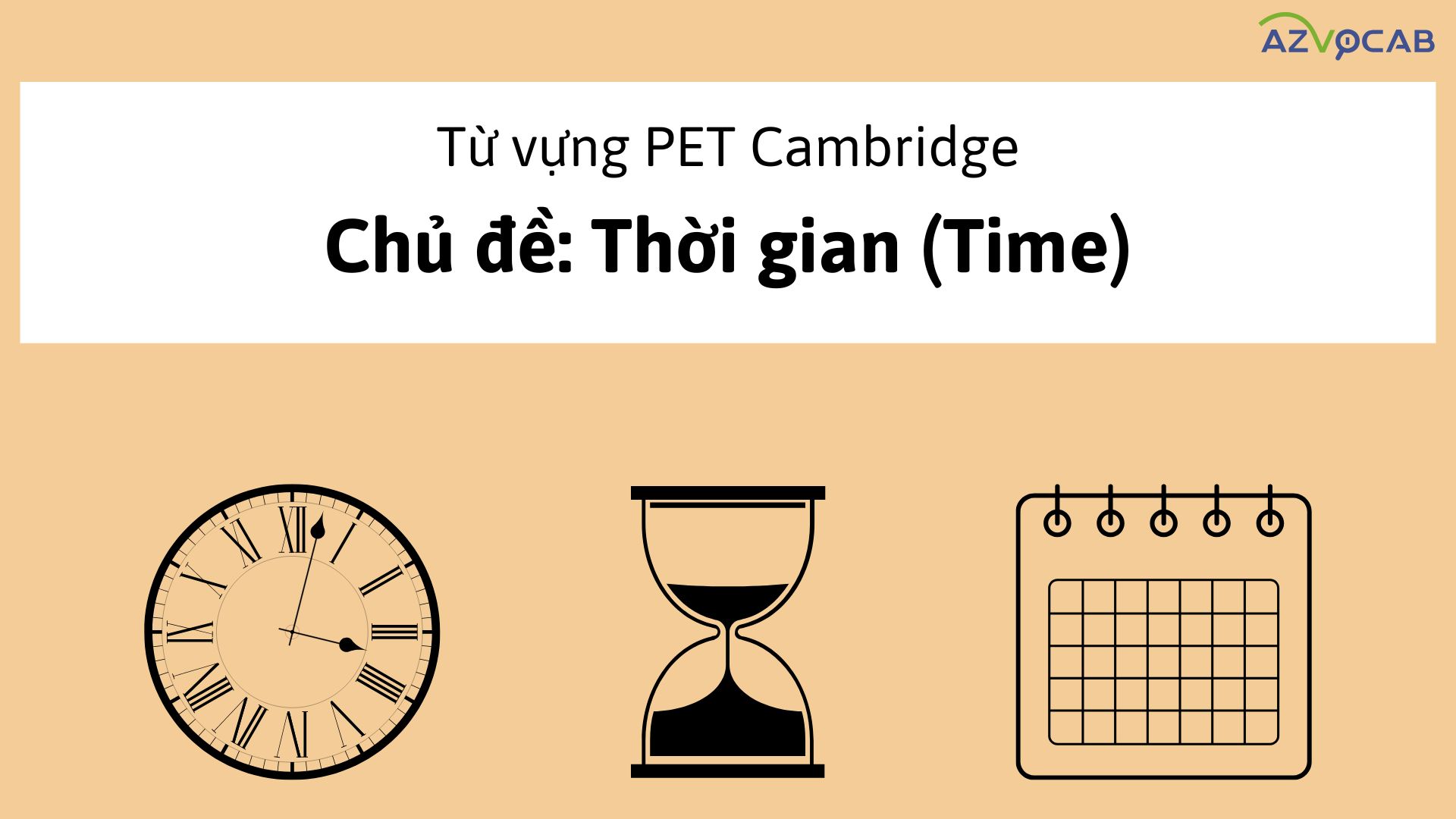 Từ vựng PET Cambridge theo chủ đề Thời gian (Time)