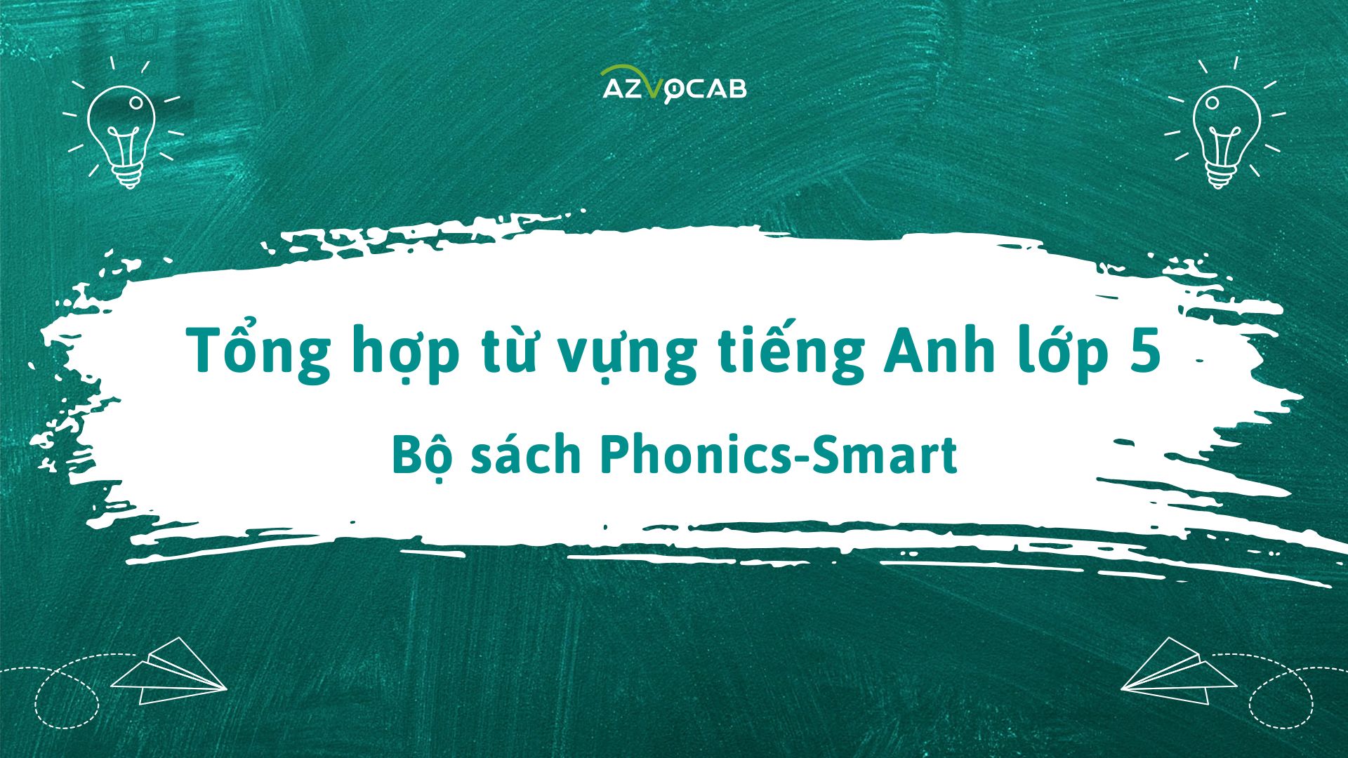 Tổng hợp từ vựng tiếng Anh lớp 5 theo bộ sách Phonics-Smart