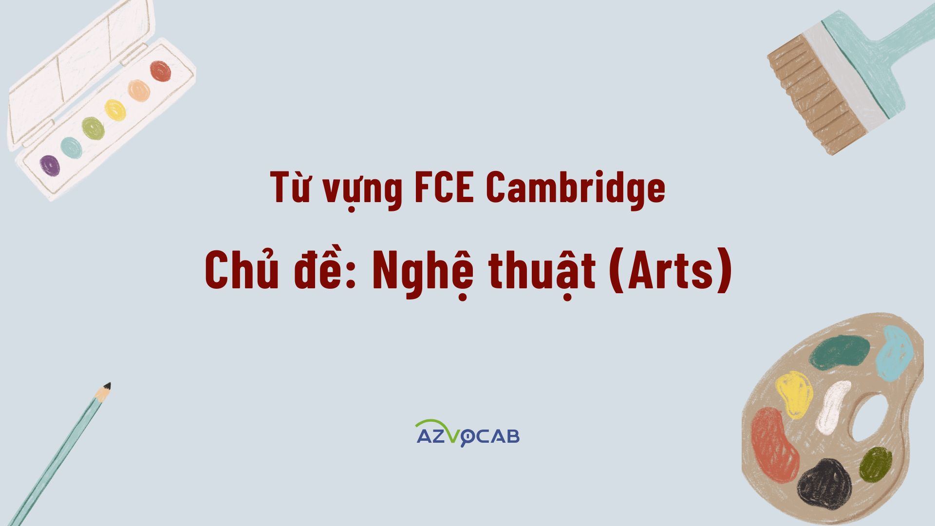 Từ vựng FCE Cambridge theo chủ đề Nghệ thuật (Arts)