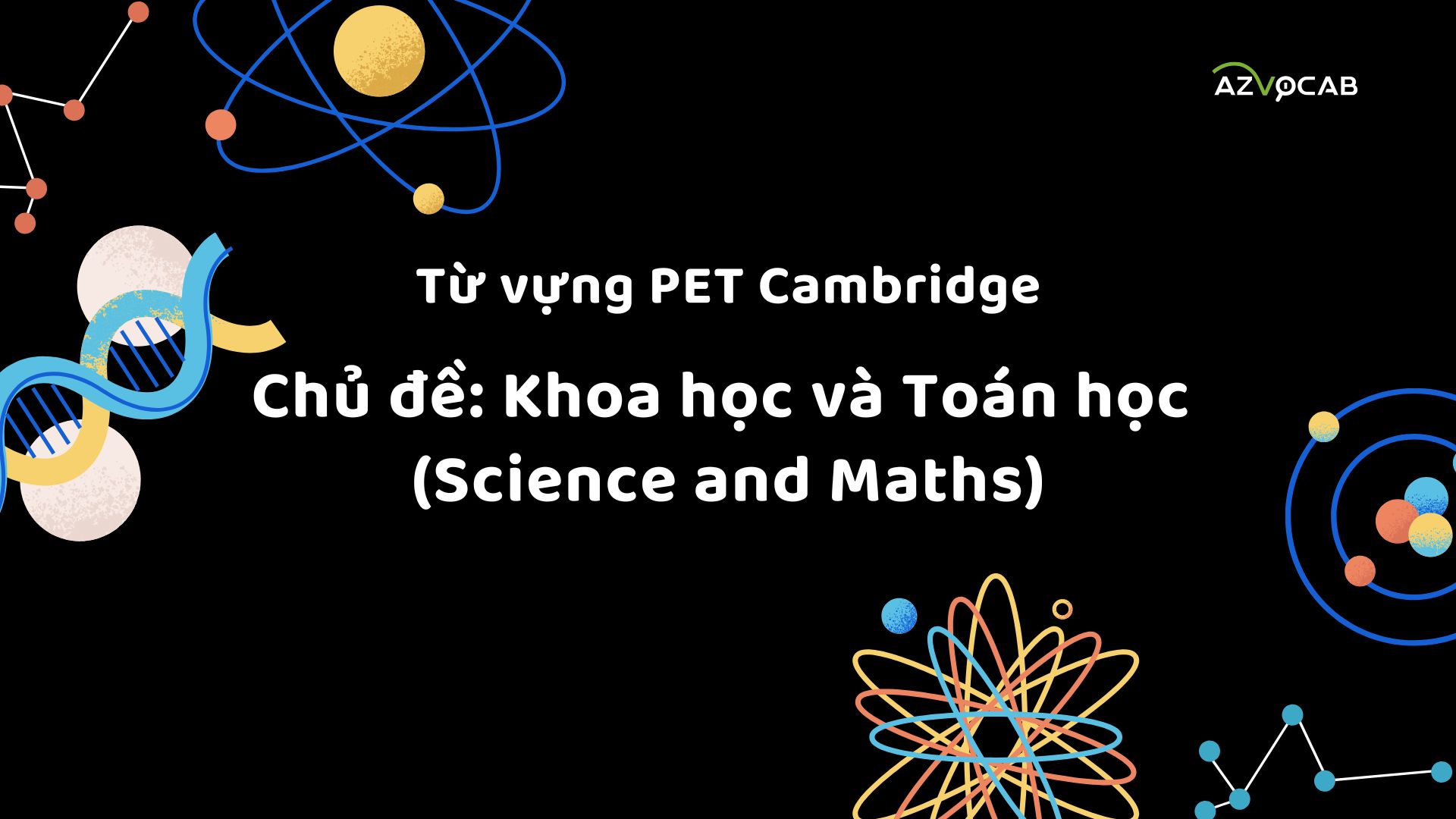 Từ vựng FCE Cambridge theo chủ đề Khoa học và Toán học (Science and Maths)