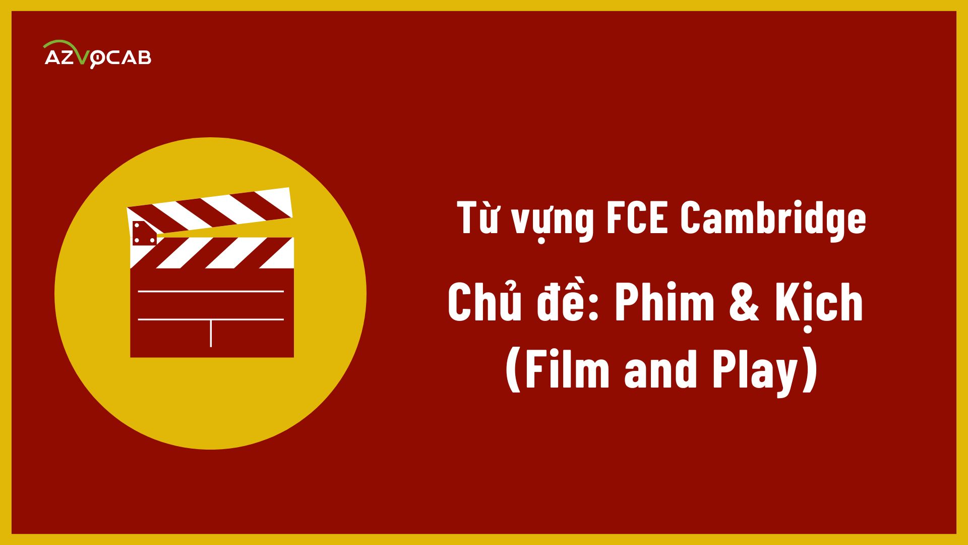 Từ vựng FCE Cambridge theo chủ đề Phim và Kịch (Film and Play)