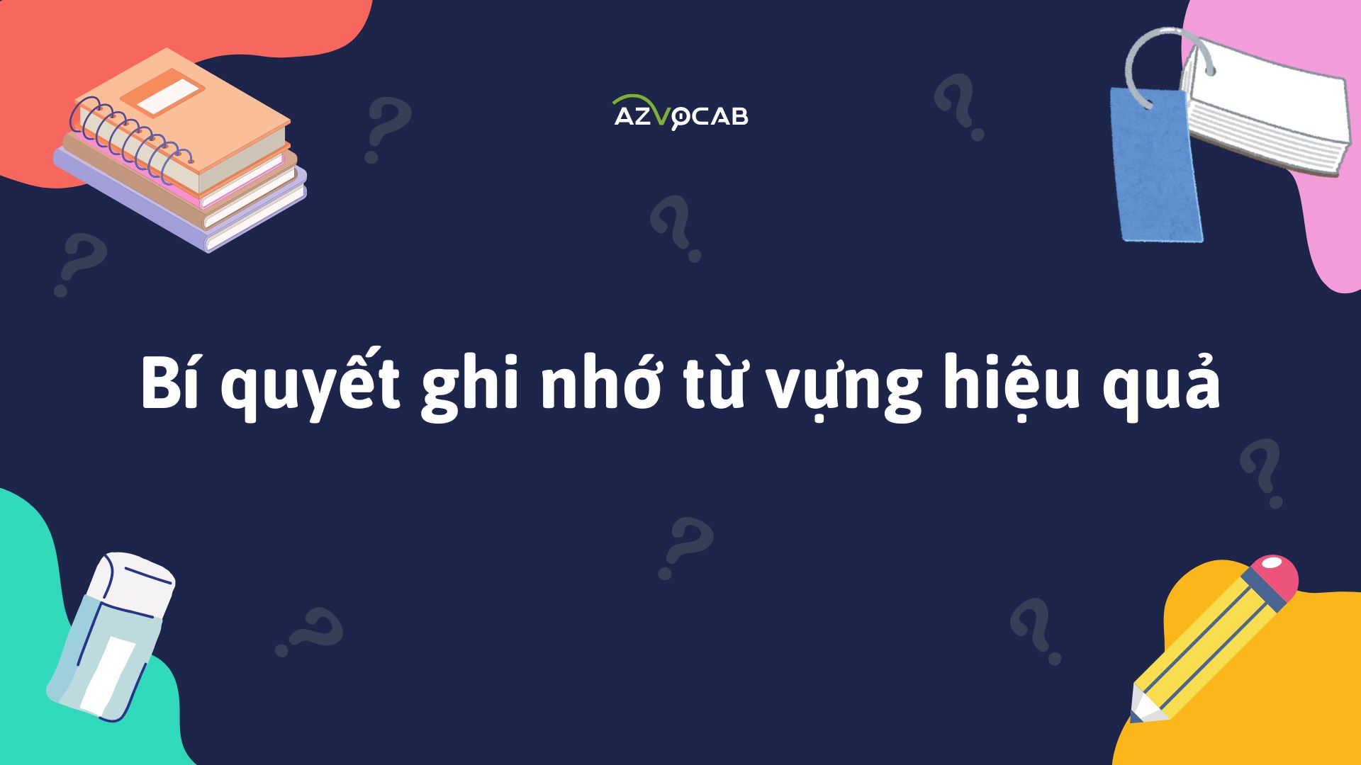 Bí quyết ghi nhớ từ vựng hiệu quả