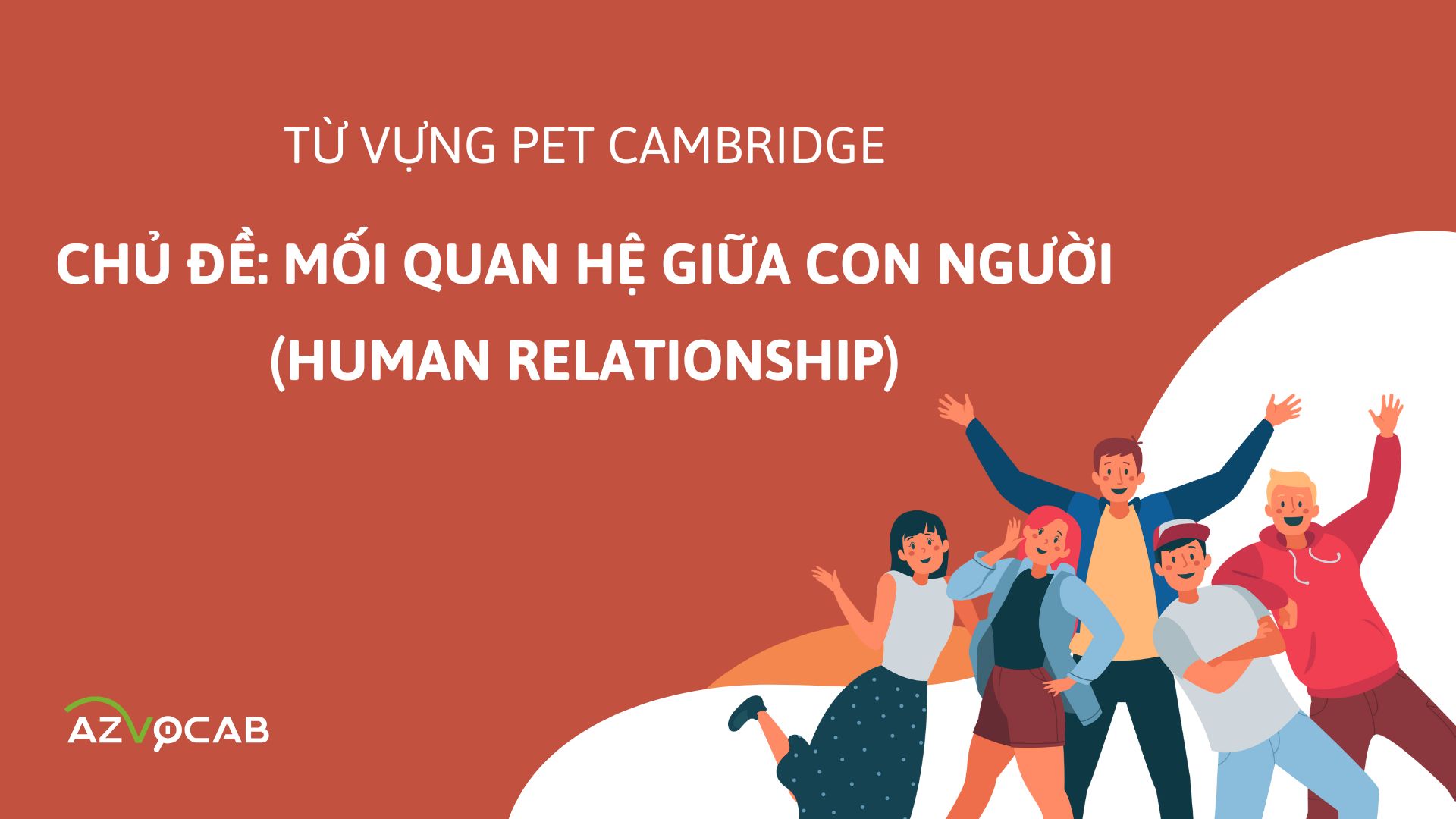 Từ vựng PET Cambridge theo chủ đề Mối quan hệ giữa con người (Human Relationship)