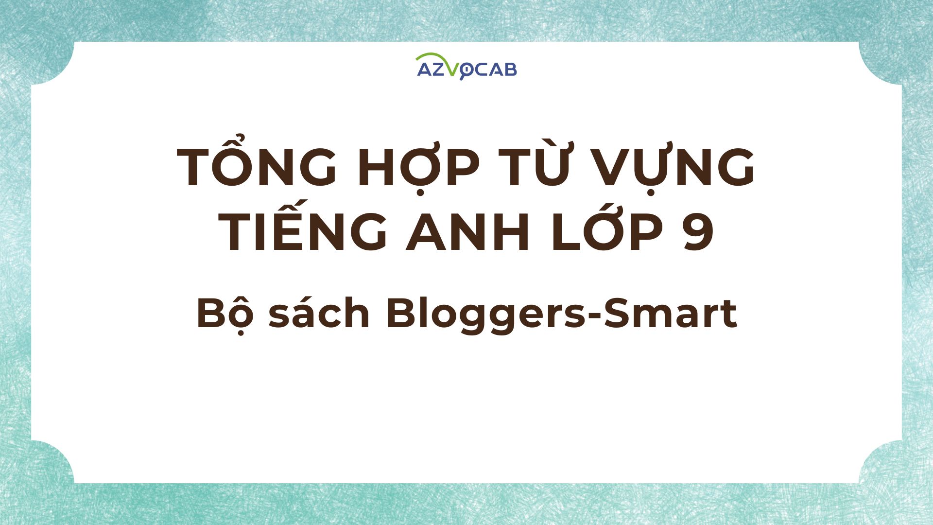 Tổng hợp từ vựng tiếng Anh lớp 9 Bloggers-Smart