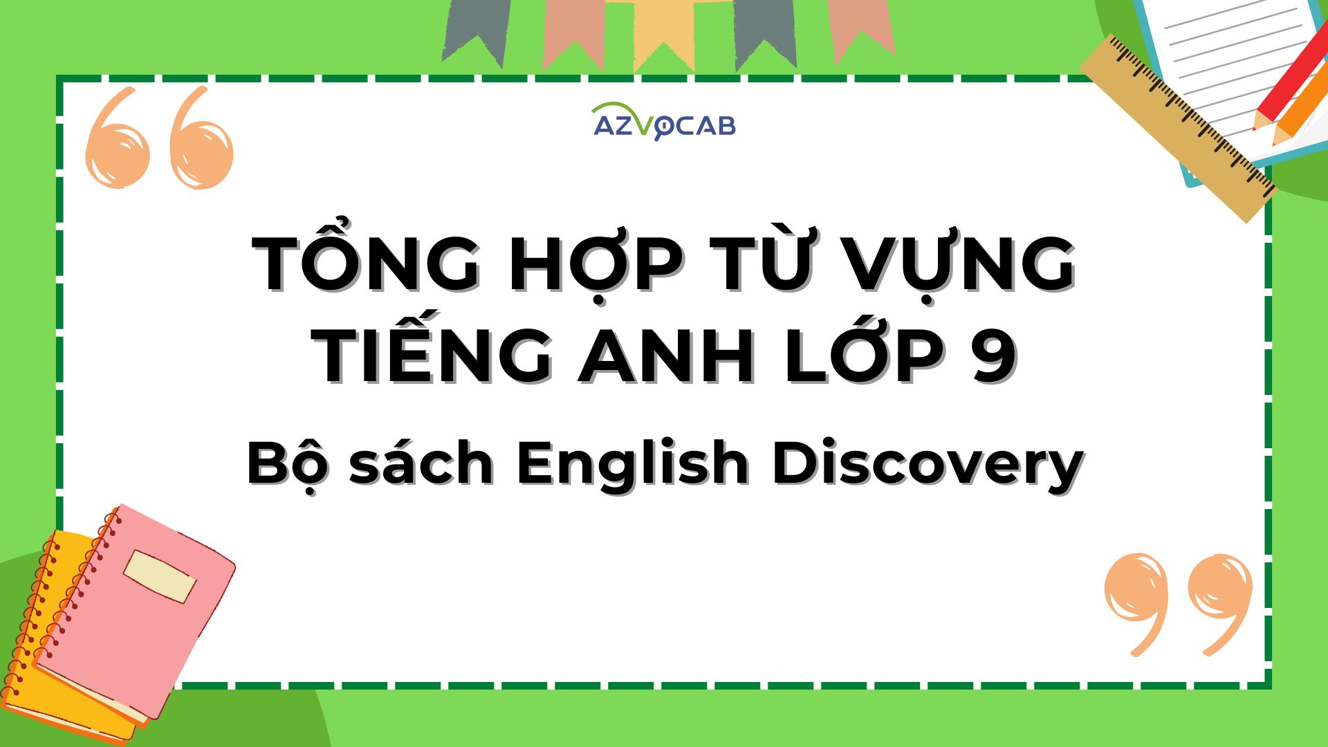 Tổng hợp từ vựng tiếng Anh lớp 9 English Discovery