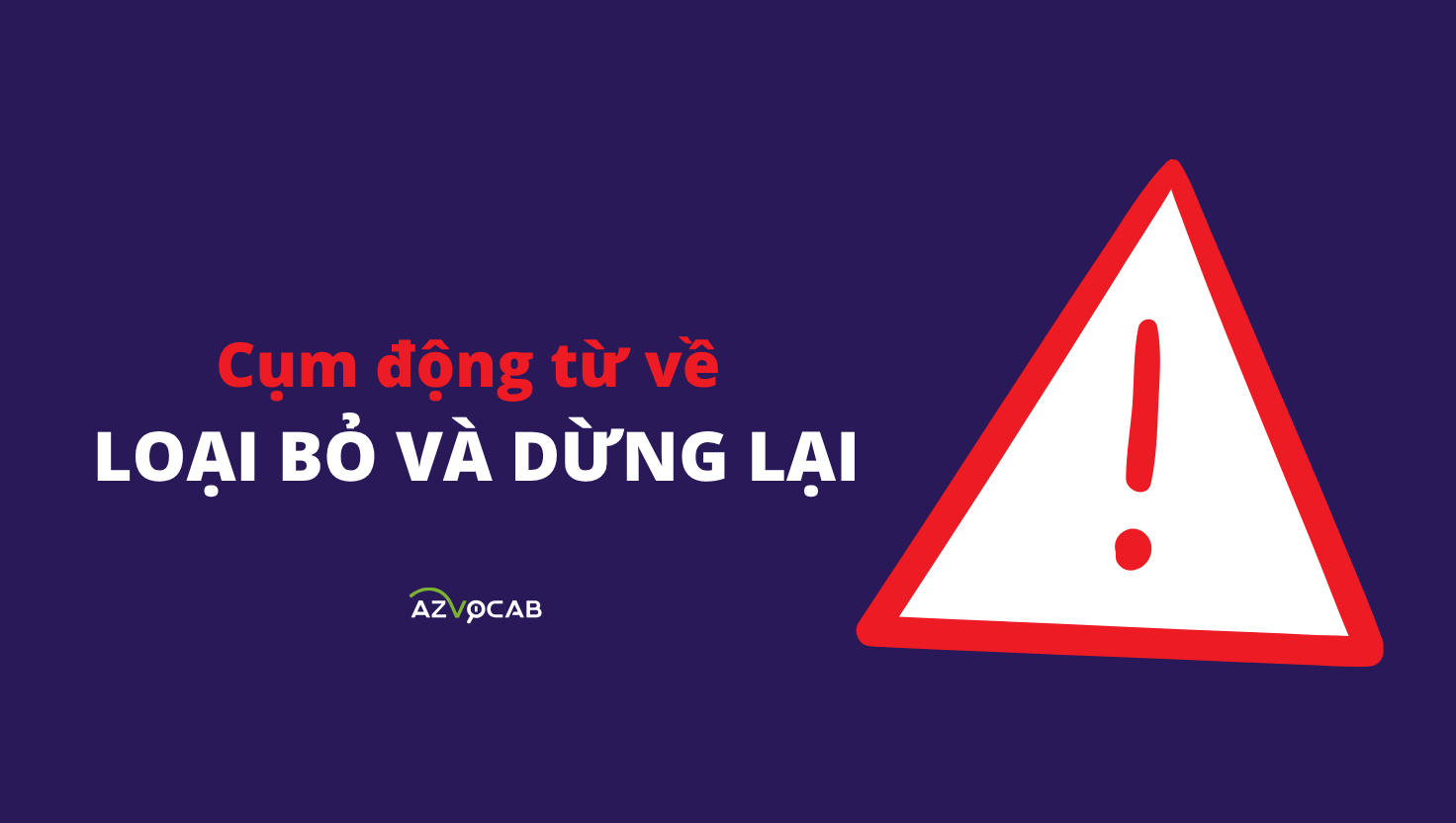 cụm động từ về loại bỏ và dừng lại