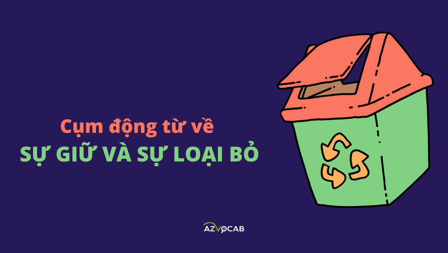 cụm động từ về sự giữ và sự loại bỏ